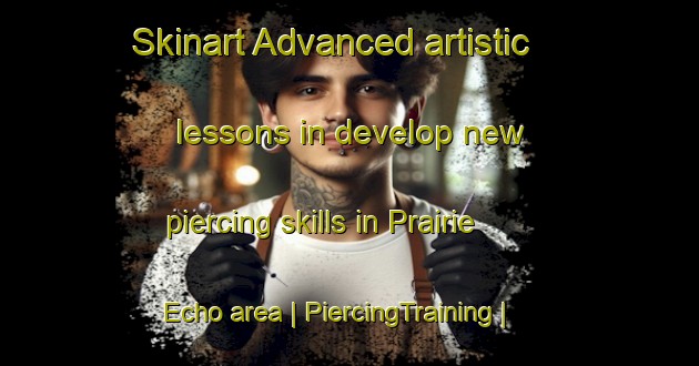Skinart Advanced artistic lessons in develop new piercing skills in Prairie Echo area | PiercingTraining | PiercingClasses | SkinartTraining-Canada
